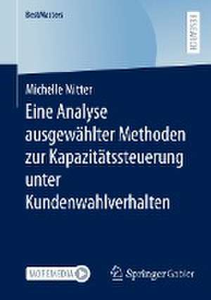 Eine Analyse ausgewählter Methoden zur Kapazitätssteuerung unter Kundenwahlverhalten de Michelle Mitter