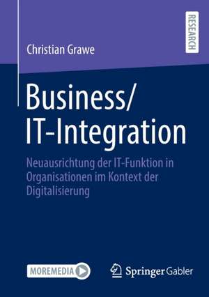 Business/IT-Integration: Neuausrichtung der IT-Funktion in Organisationen im Kontext der Digitalisierung de Christian Grawe