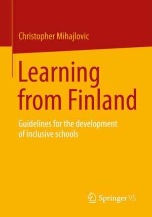 Learning from Finland: Guidelines for the development of inclusive schools de Christopher Mihajlovic