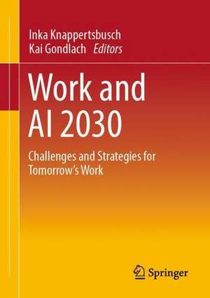 Work and AI 2030: Challenges and Strategies for Tomorrow's Work de Inka Knappertsbusch