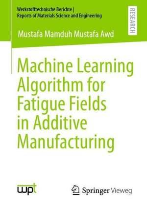 Machine Learning Algorithm for Fatigue Fields in Additive Manufacturing de Mustafa Mamduh Mustafa Awd