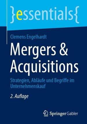 Mergers & Acquisitions: Strategien, Abläufe und Begriffe im Unternehmenskauf de Clemens Engelhardt