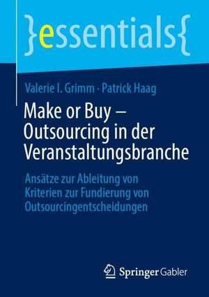 Make or Buy – Outsourcing in der Veranstaltungsbranche: Ansätze zur Ableitung von Kriterien zur Fundierung von Outsourcingentscheidungen de Valerie I. Grimm