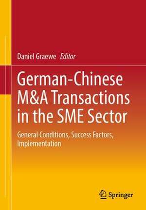 German-Chinese M&A Transactions in the SME Sector: General Conditions, Success Factors, Implementation de Daniel Graewe