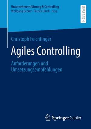 Agiles Controlling: Anforderungen und Umsetzungsempfehlungen de Christoph Feichtinger