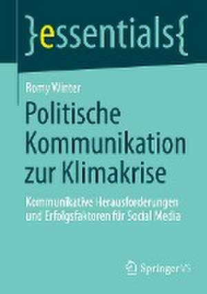 Politische Kommunikation zur Klimakrise: Kommunikative Herausforderungen und Erfolgsfaktoren für Social Media de Romy Winter