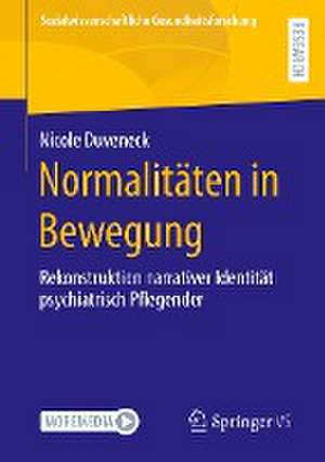 Normalitäten in Bewegung: Rekonstruktion narrativer Identität psychiatrisch Pflegender de Nicole Duveneck