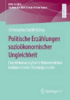 Politische Erzählungen sozioökonomischer Ungleichheit: Eine diskursanalytische Rekonstruktion konkurrierender Deutungsmuster de Christopher Smith Ochoa