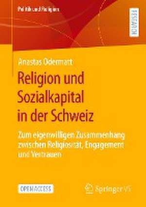 Religion und Sozialkapital in der Schweiz: Zum eigenwilligen Zusammenhang zwischen Religiosität, Engagement und Vertrauen de Anastas Odermatt