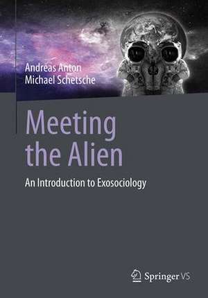 Meeting the Alien: An Introduction to Exosociology de Andreas Anton