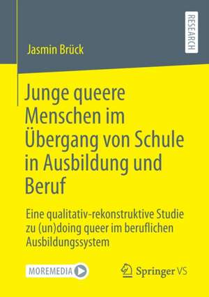 Junge queere Menschen im Übergang von Schule in Ausbildung und Beruf: Eine qualitativ-rekonstruktive Studie zu (un)doing queer im beruflichen Ausbildungssystem de Jasmin Brück