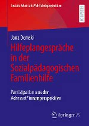 Hilfeplangespräche in der Sozialpädagogischen Familienhilfe: Partizipation aus der Adressat*innenperspektive de Jana Demski