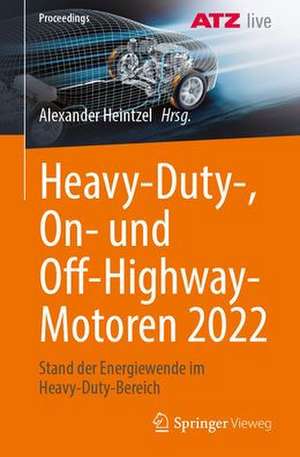 Heavy-Duty-, On- und Off-Highway-Motoren 2022: Stand der Energiewende im Heavy-Duty-Bereich de Alexander Heintzel