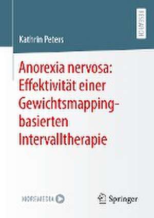 Anorexia nervosa: Effektivität einer Gewichtsmapping-basierten Intervalltherapie de Kathrin Peters