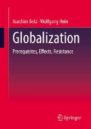 Globalization: Prerequisites, Effects, Resistances de Joachim Betz