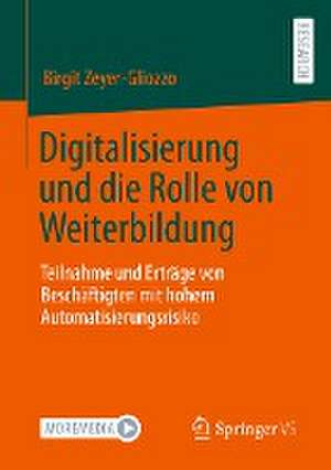 Digitalisierung und die Rolle von Weiterbildung: Teilnahme und Erträge von Beschäftigten mit hohem Automatisierungsrisiko de Birgit Zeyer-Gliozzo