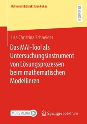 Das MAI-Tool als Untersuchungsinstrument von Lösungsprozessen beim mathematischen Modellieren de Lisa Christina Schneider