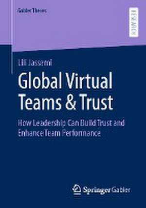 Global Virtual Teams & Trust: How Leadership Can Build Trust and Enhance Team Performance de Lili Jassemi