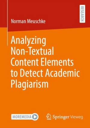 Analyzing Non-Textual Content Elements to Detect Academic Plagiarism de Norman Meuschke