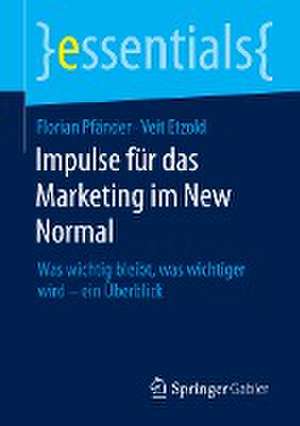 Impulse für das Marketing im New Normal: Was wichtig bleibt, was wichtiger wird – ein Überblick de Florian Pfänder