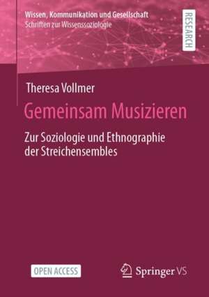 Gemeinsam Musizieren: Zur Soziologie und Ethnographie der Streichensembles de Theresa Vollmer