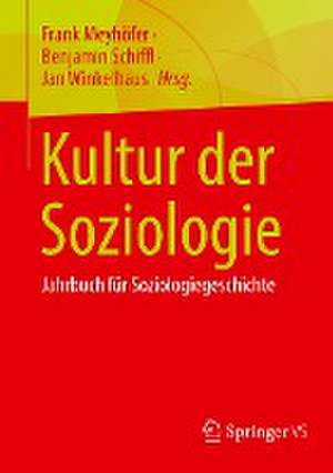 Kultur der Soziologie: Jahrbuch für Soziologiegeschichte de Frank Meyhöfer