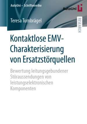 Kontaktlose EMV-Charakterisierung von Ersatzstörquellen: Bewertung leitungsgebundener Störaussendungen von leistungselektronischen Komponenten de Teresa Tumbrägel