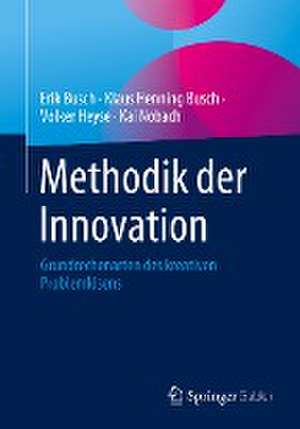 Methodik der Innovation: Grundrechenarten des kreativen Problemlösens de Erik Busch
