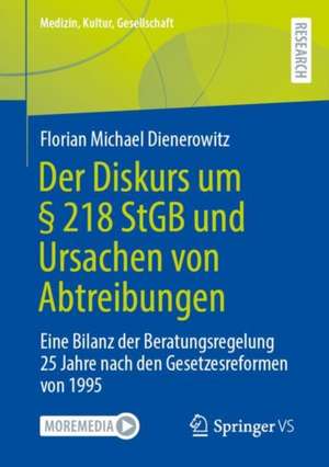 Der Diskurs um § 218 StGB und Ursachen von Abtreibungen: Eine Bilanz der Beratungsregelung 25 Jahre nach den Gesetzesreformen von 1995 de Florian Michael Dienerowitz