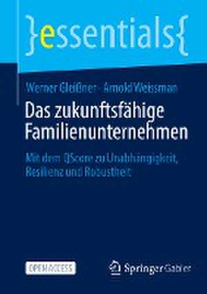 Das zukunftsfähige Familienunternehmen: Mit dem QScore zu Unabhängigkeit, Resilienz und Robustheit de Werner Gleißner