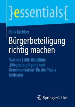 Bürgerbeteiligung richtig machen: Was die Ethik-Richtlinie ‚Bürgerbeteiligung und Kommunikation‘ für die Praxis bedeutet de Felix Krebber