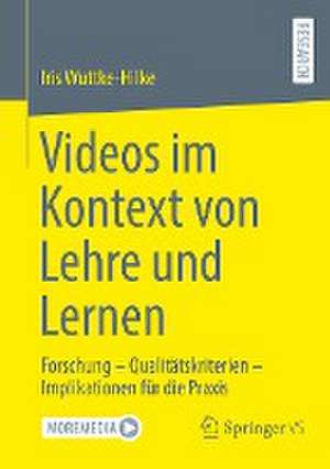 Videos im Kontext von Lehre und Lernen: Forschung – Qualitätskriterien – Implikationen für die Praxis de Iris Wuttke-Hilke