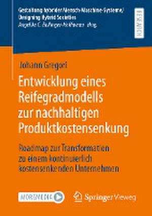 Entwicklung eines Reifegradmodells zur nachhaltigen Produktkostensenkung: Roadmap zur Transformation zu einem kontinuierlich kostensenkenden Unternehmen de Johann Gregori