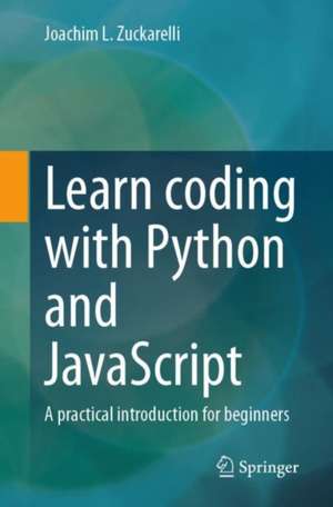 Learn coding with Python and JavaScript : A practical introduction for beginners de Joachim L. Zuckarelli