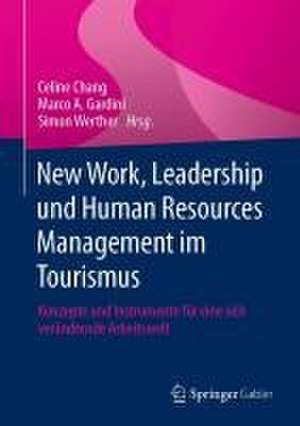 New Work, Leadership und Human Resources Management im Tourismus: Konzepte und Instrumente für eine sich verändernde Arbeitswelt de Celine Chang