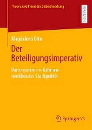 Der Beteiligungsimperativ: Partizipation im Rahmen neoliberaler Stadtpolitik de Magdalena Otto