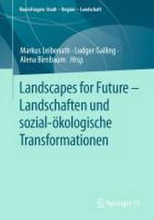 Landscapes for Future – Landschaften und sozial-ökologische Transformationen de Markus Leibenath