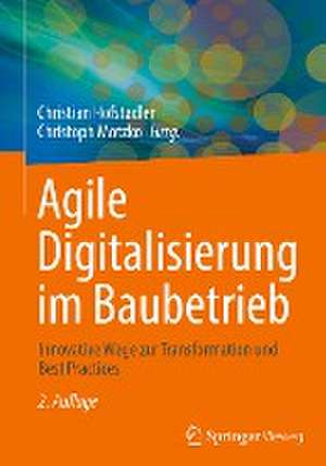 Agile Digitalisierung im Baubetrieb: Innovative Wege zur Transformation und Best Practices de Christian Hofstadler