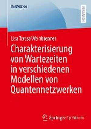 Charakterisierung von Wartezeiten in verschiedenen Modellen von Quantennetzwerken de Lisa Teresa Weinbrenner