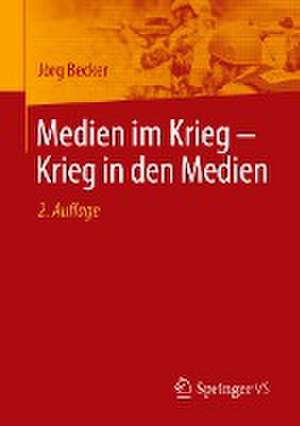 Medien im Krieg – Krieg in den Medien de Jörg Becker