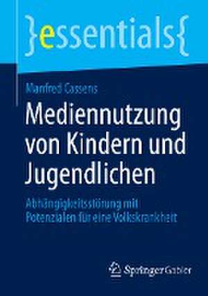 Mediennutzung von Kindern und Jugendlichen: Abhängigkeitsstörung mit Potenzialen für eine Volkskrankheit de Manfred Cassens