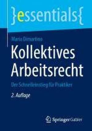 Kollektives Arbeitsrecht: Der Schnelleinstieg für Praktiker de Maria Dimartino