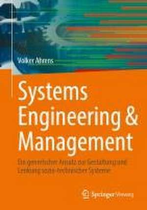 Systems Engineering & Management: Ein generischer Ansatz zur Gestaltung und Lenkung sozio-technischer Systeme de Volker Ahrens