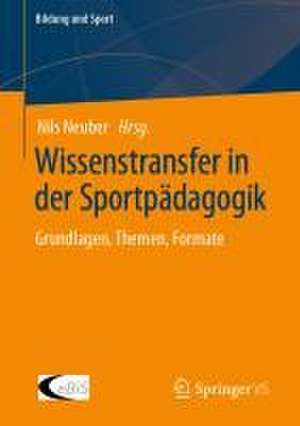 Wissenstransfer in der Sportpädagogik: Grundlagen, Themen, Formate de Nils Neuber