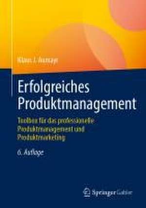 Erfolgreiches Produktmanagement: Toolbox für das professionelle Produktmanagement und Produktmarketing de Klaus J. Aumayr