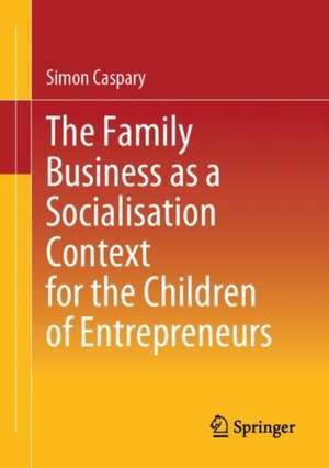 The Family Business as a Socialisation Context for the Children of Entrepreneurs de Simon Caspary