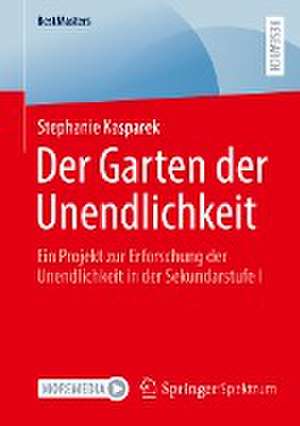 Der Garten der Unendlichkeit: Ein Projekt zur Erforschung der Unendlichkeit in der Sekundarstufe I de Stephanie Kasparek