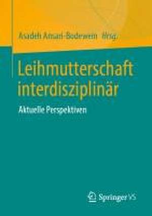 Leihmutterschaft interdisziplinär: Aktuelle Perspektiven de Asadeh Ansari-Bodewein