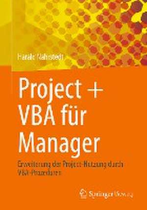 Project + VBA für Manager: Erweiterung der Project-Nutzung durch VBA-Prozeduren de Harald Nahrstedt