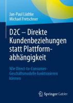 D2C – Direkte Kundenbeziehungen statt Plattformabhängigkeit: Wie Direct-to-Consumer-Geschäftsmodelle funktionieren können de Jan-Paul Lüdtke